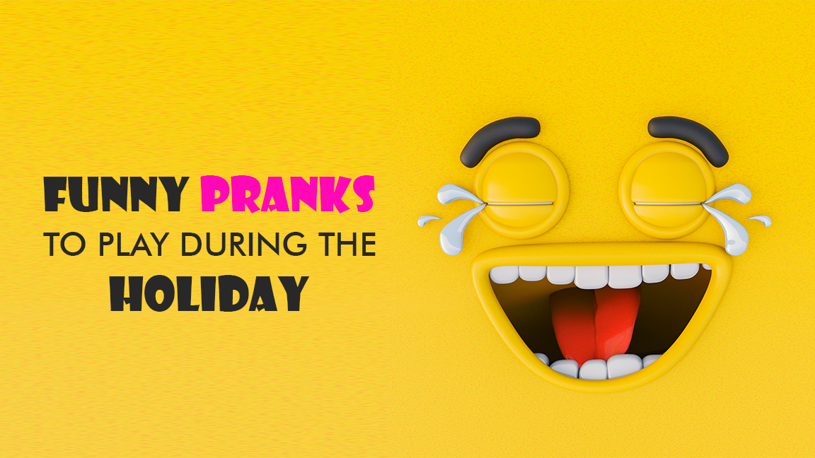 6 Funny Pranks to Play During the Holiday
