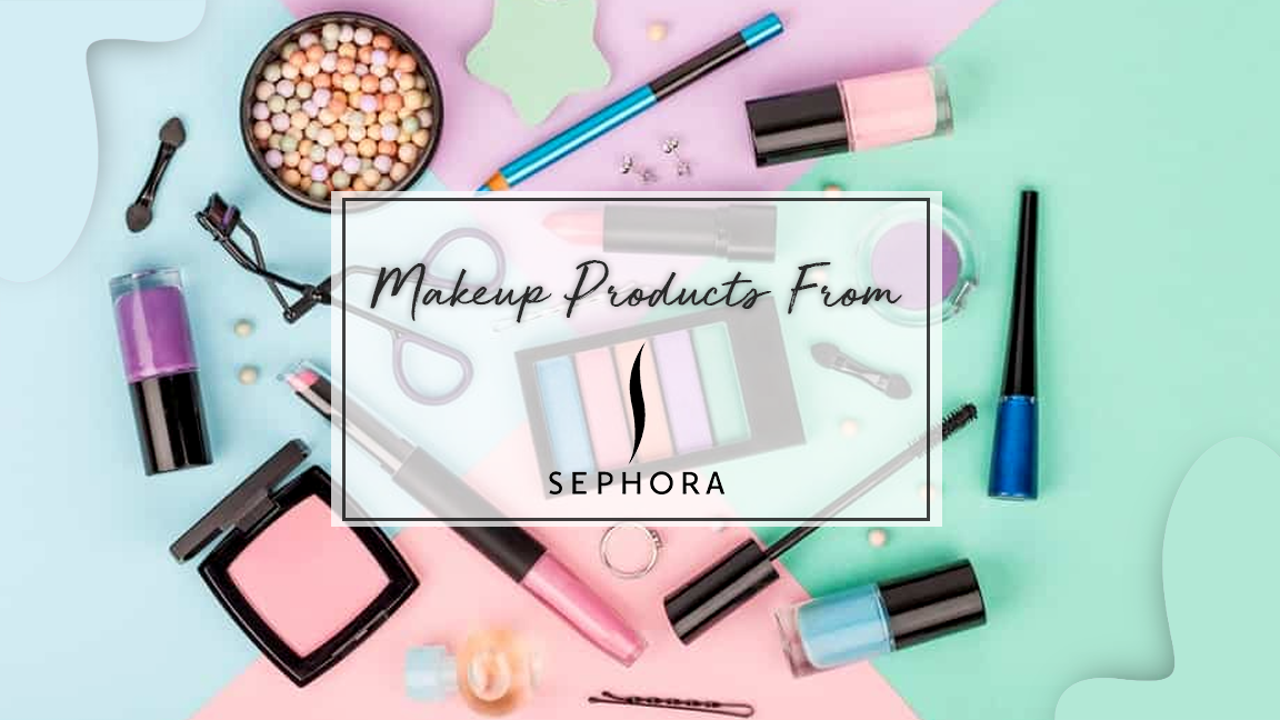 8 Sephora Makeup Products Experts Swear By