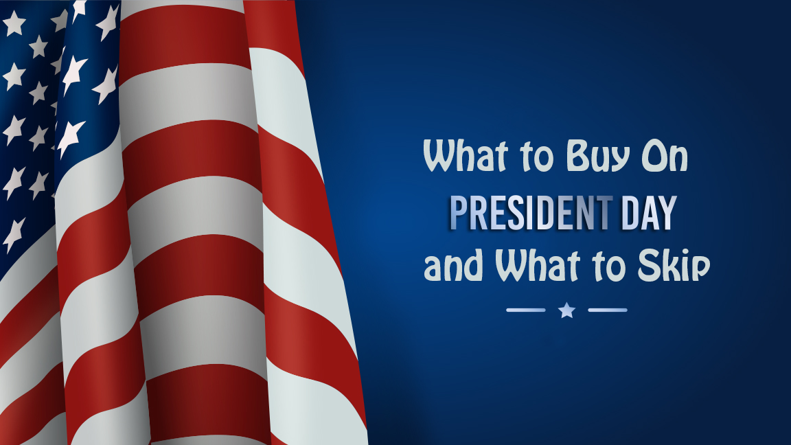 What to Buy On President Day 2022 and What to Skip