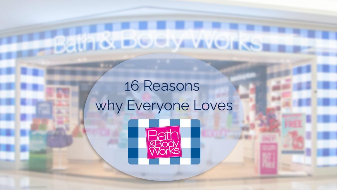 16 Reasons why Everyone Loves Bath and Body Works