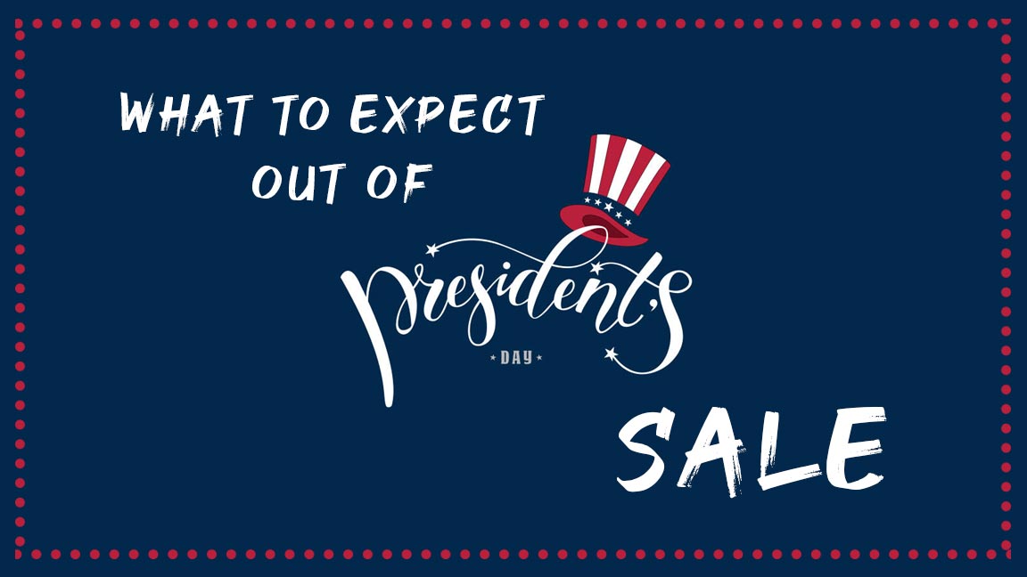 What to expect out of president day 2022 sales