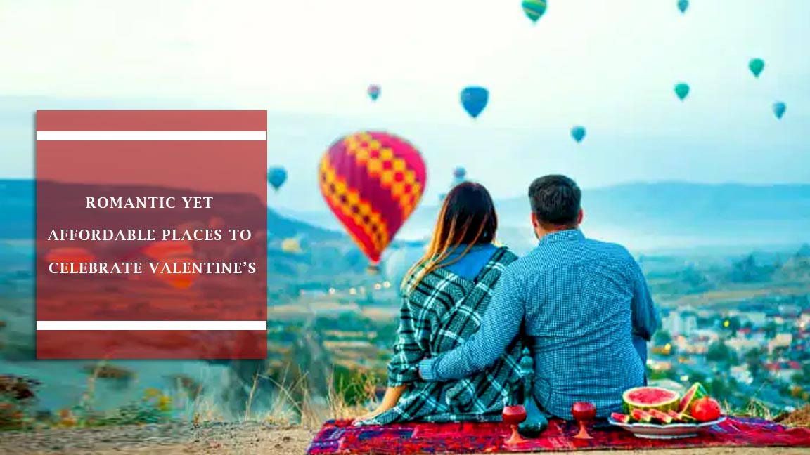 Romantic Yet Affordable Places to Celebrate Valentine’s
