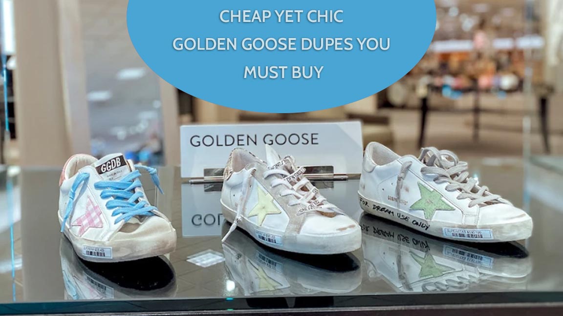 Cheap yet Chic Golden Goose Dupes You Must Buy