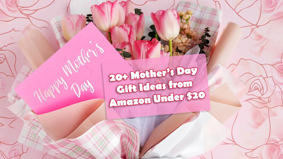 20+ Mother’s Day Gift Ideas from Amazon Under $20