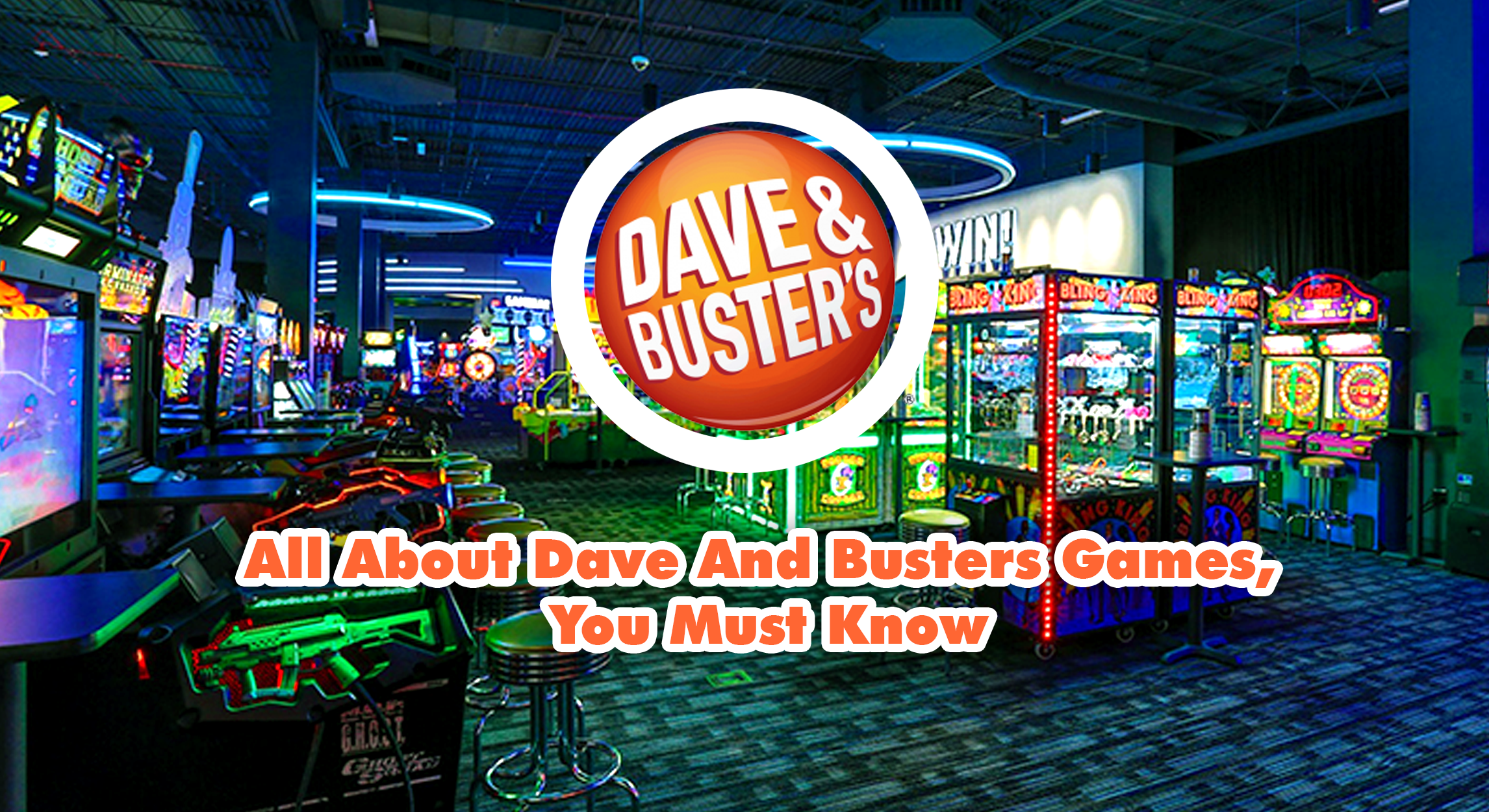 All About Dave And Busters Games, You Must Know