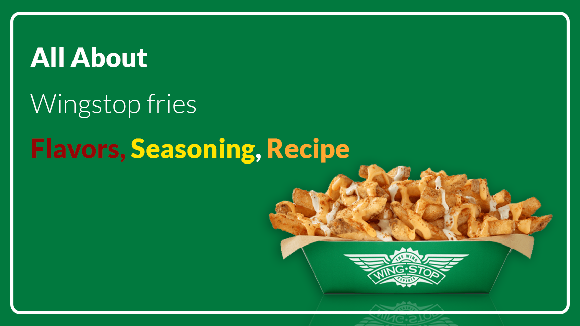 All About Wingstop fries- Flavors, Seasoning, Recipe