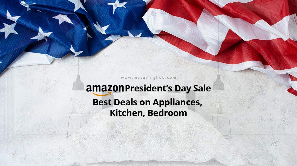 Amazon Presidents Day Sale Best Deals on Appliances, Kitchen, Bedroom