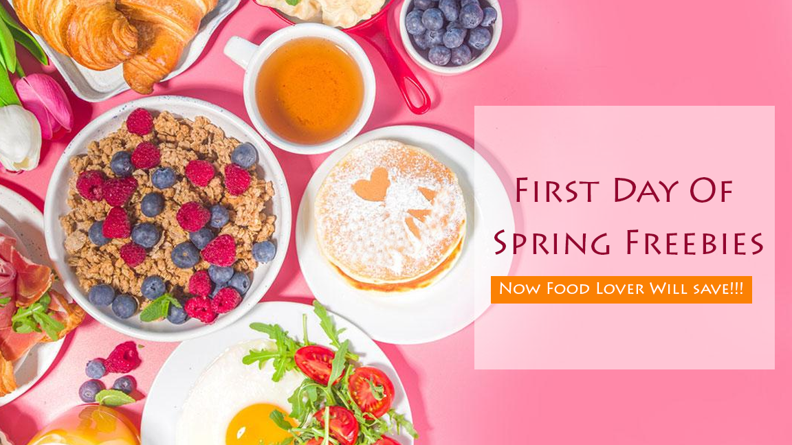 First Day Of Spring Freebies 2022 Now Food Lover Will save!!!