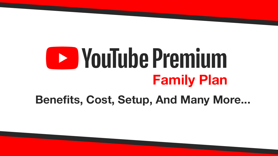 YouTube Premium Family Plan Benefits, Cost, Setup, And Many More
