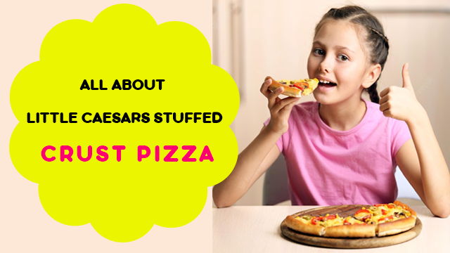 All About Little Caesars Stuffed Crust Pizza