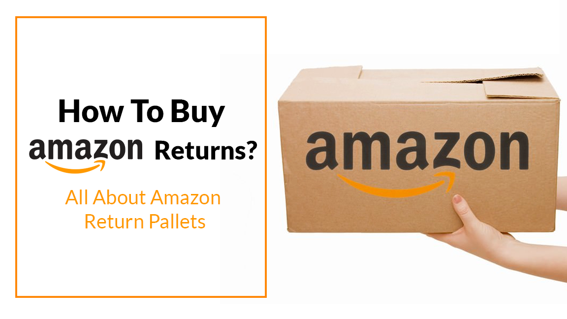 How To Buy Amazon Returns? All About Amazon Return Pallets