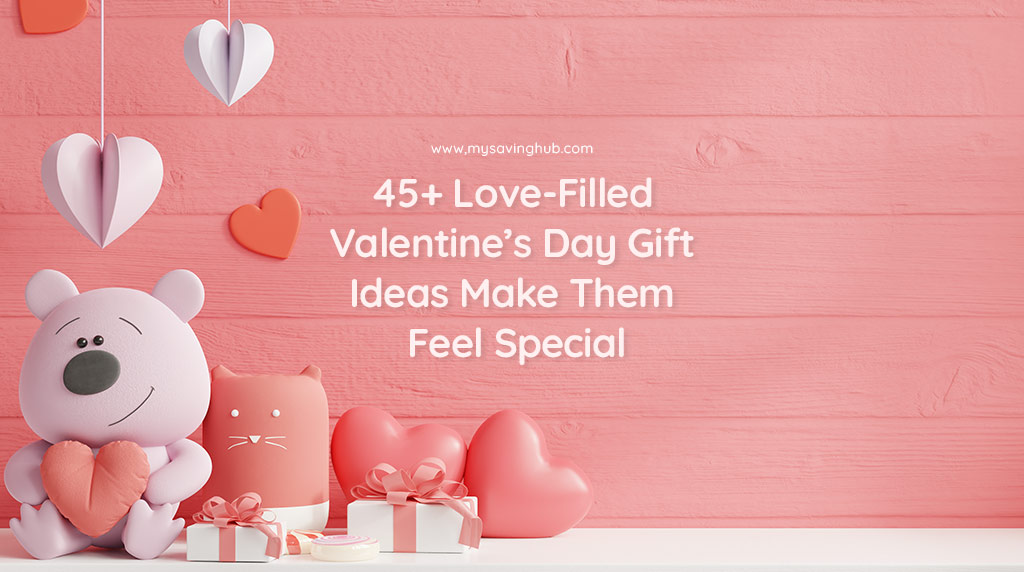 45+ Love-Filled Valentines Day Gift Ideas Make Them Feel Special