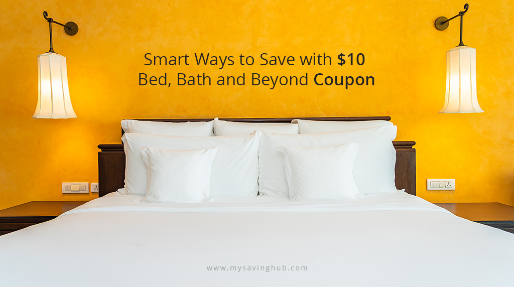 Smart Ways to Save with $10 Bed, Bath and Beyond Coupon