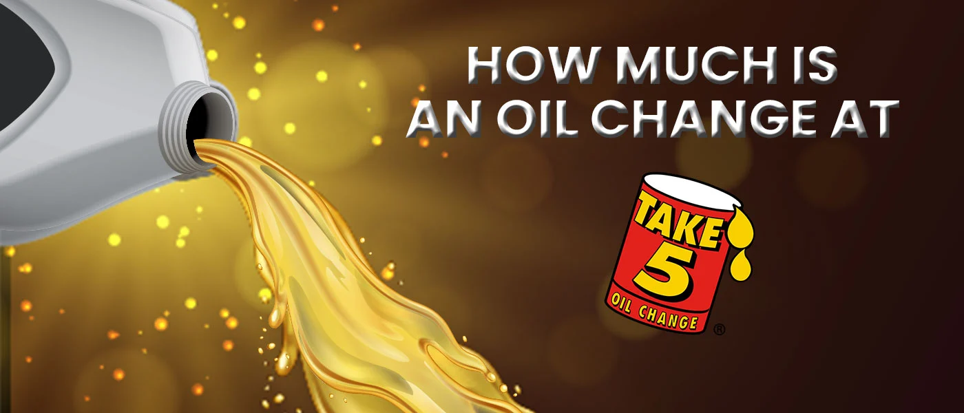 How Much Is an Oil Change at Take 5 – Get All the Updates!