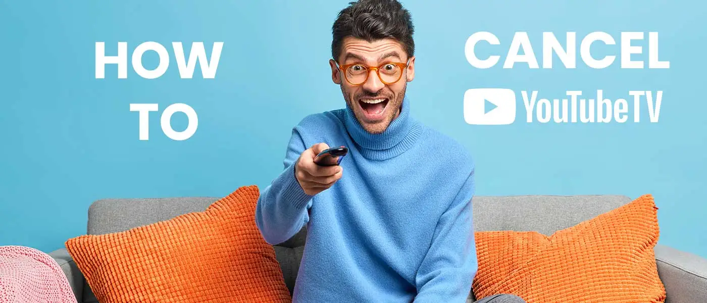 How to Cancel YouTube TV – A Complete Guide for You