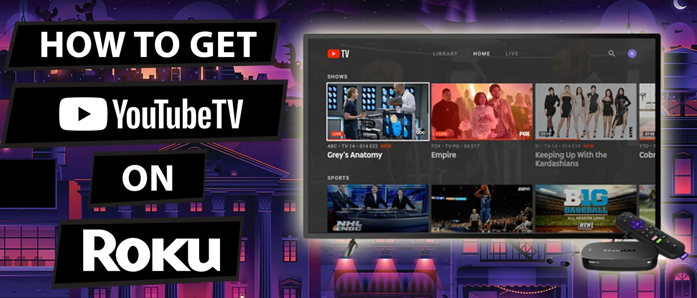 How to Get YouTube TV on Roku – The Complete Guide for You