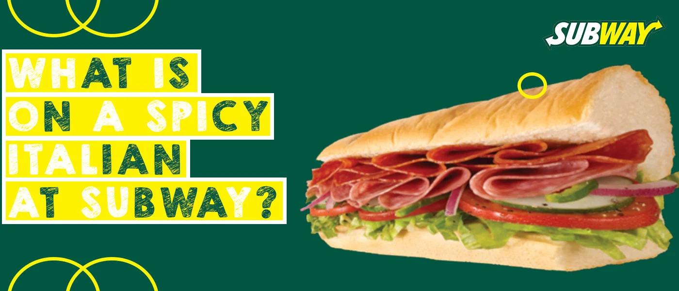What is On a Spicy Italian at Subway – A Comprehensive Guide
