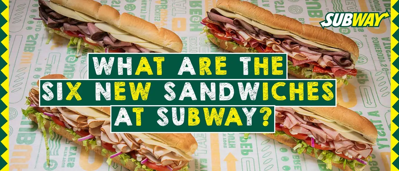 What are the Six New Sandwich at Subway – 6 Amazing Choices