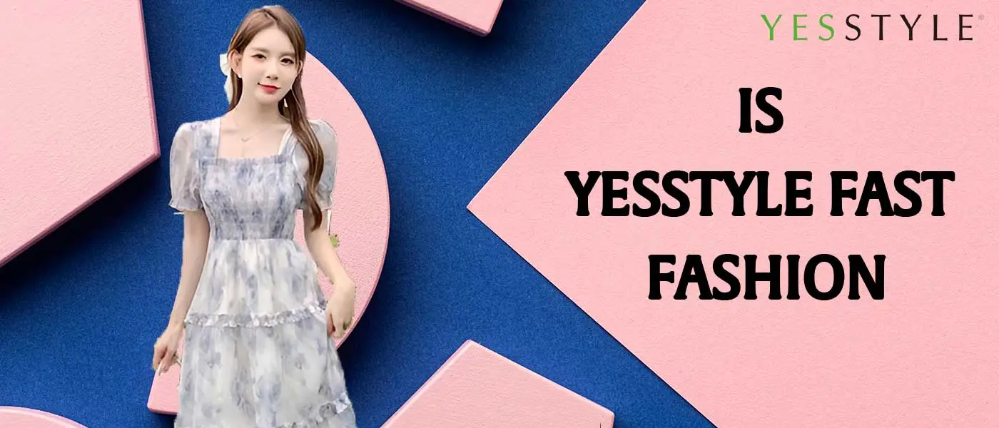 Is Yesstyle Fast Fashion? The Review You Need to Read!