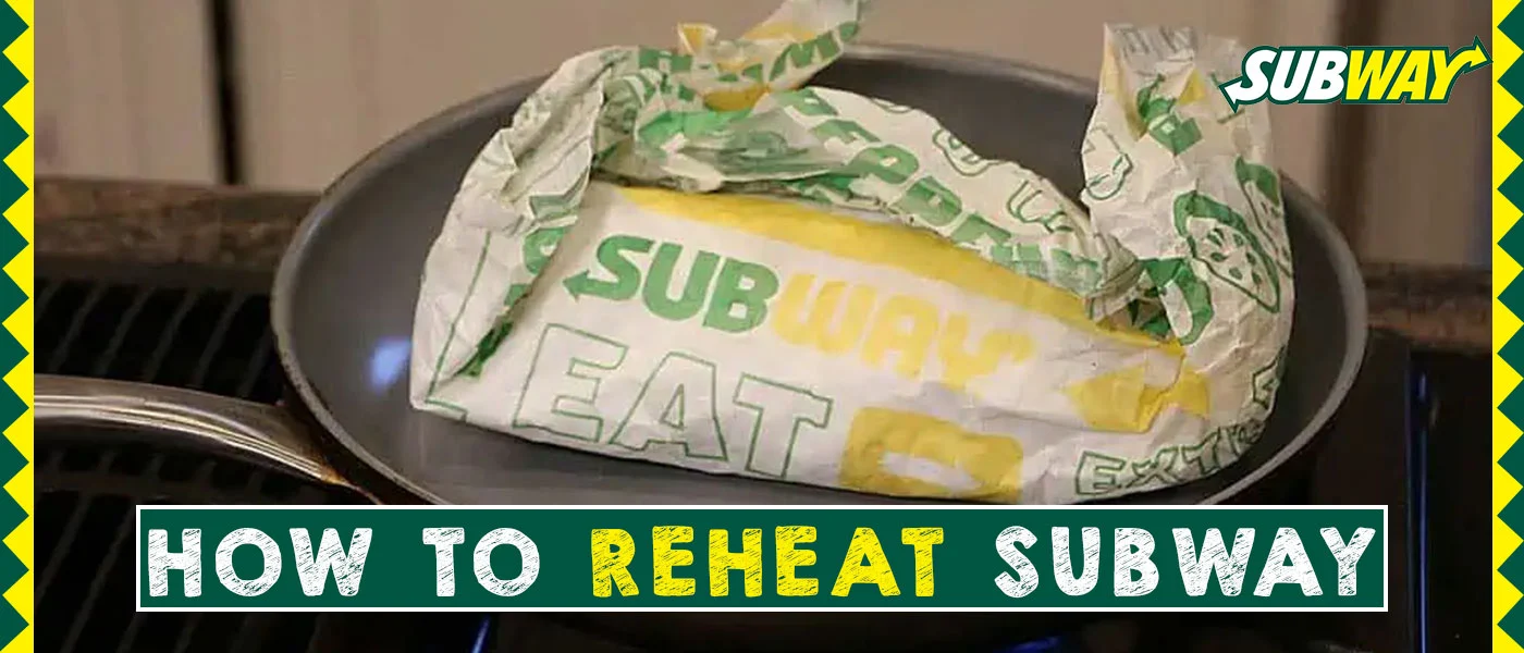 How to Reheat Subway – The Most Quick Answer