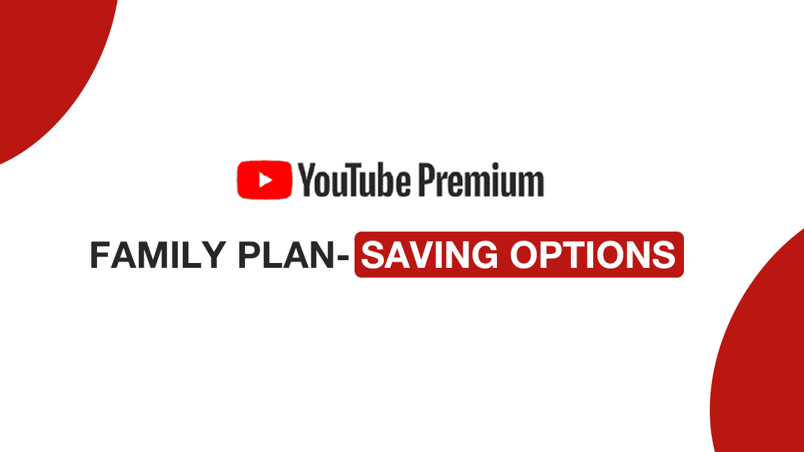 YOUTUBE PREMIUM FAMILY PLAN- SAVING OPTIONS