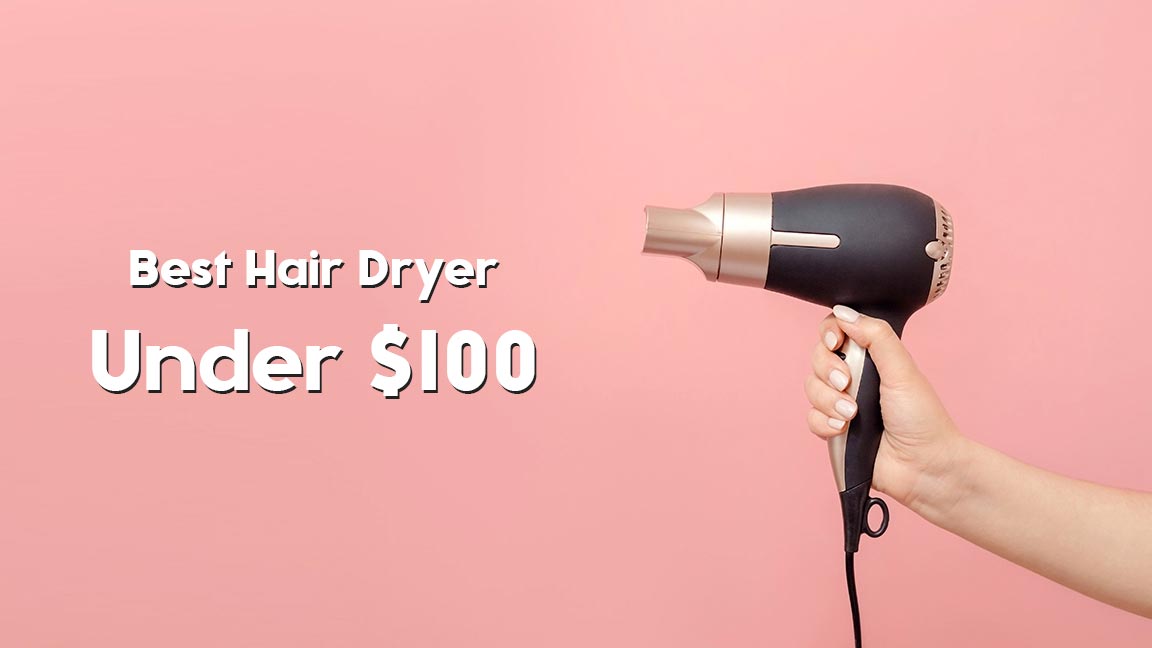 Best Hair Dryer Under $100