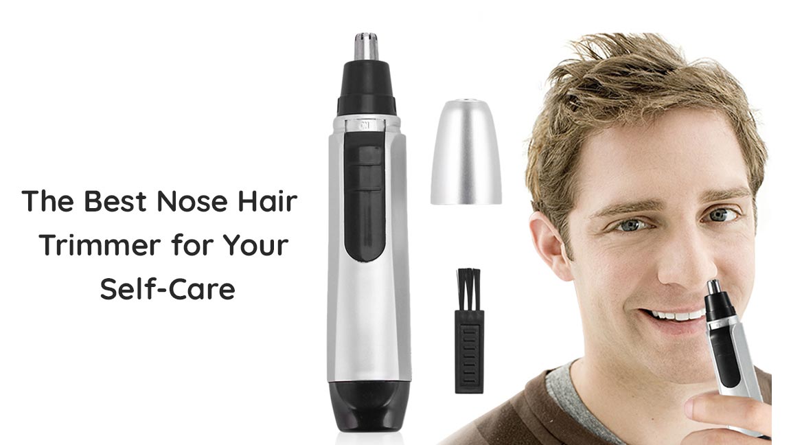 The Best Nose Hair Trimmer for Your Self-Care! (Buying Guide + Review)