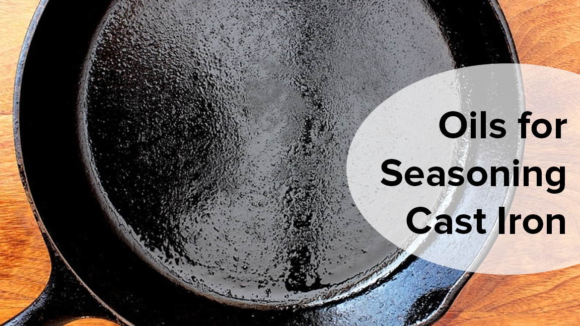 Top 5 Oils for Seasoning Cast Iron