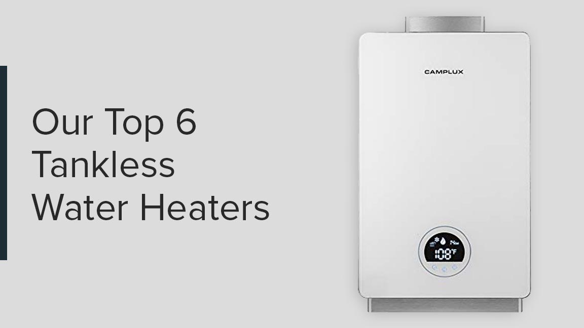 Our Top 6 Tankless Water Heaters