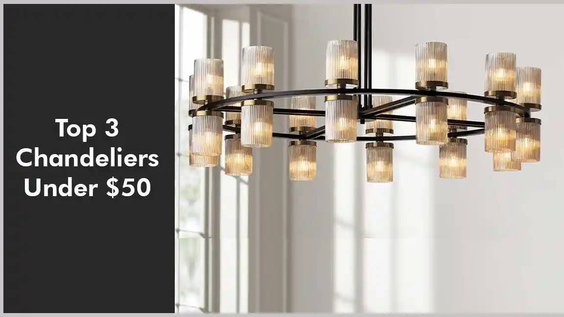 Top 3 Chandeliers Under $50 To Brighten Your Day